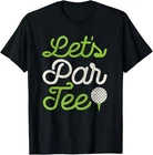 Let's Par Tee Player Golfer Dad Papa Men Funny T-shirt New. Price: $14.99.